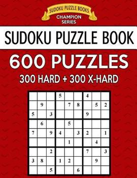Paperback Sudoku Puzzle Book, 600 Puzzles, 300 Hard and 300 Extra Hard: Improve Your Game with This Two Level Book