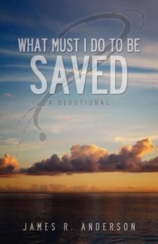 Paperback What Must I Do to Be Saved? (a Devotional) Book