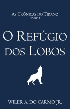 Paperback O Refúgio dos Lobos (As Crônicas do Tirano Livro 1) (Portuguese Edition) [Portuguese] Book