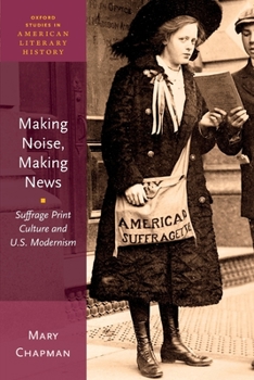 Paperback Making Noise, Making News: Suffrage Print Culture and U.S. Modernism Book