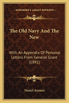 Paperback The Old Navy And The New: With An Appendix Of Personal Letters From General Grant (1891) Book