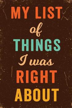 Paperback My List of Things I was Right About Notebook Vintage: Funny Wide-Ruled Notepad for Coworkers Book