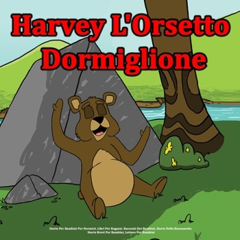 Paperback Harvey L'Orsetto Dormiglione: Storie Per Bambini Per Dormiré. Libri Per Ragazzi. Racconti Per Bambini. Storie Della Buonanotte. Storie Brevi Per Bam [Italian] Book