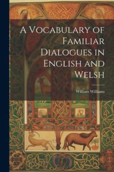 Paperback A Vocabulary of Familiar Dialogues in English and Welsh Book