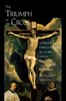 Hardcover Triump Cross Passion Christ Theo Arts C: The Passion of Christ in Theology and the Arts from the Renaissance to the Counter-Reformation Book