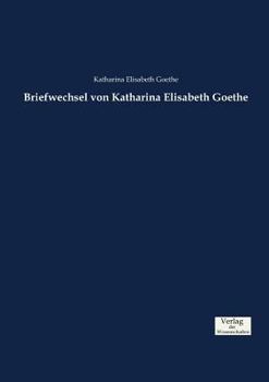 Paperback Briefwechsel von Katharina Elisabeth Goethe [German] Book