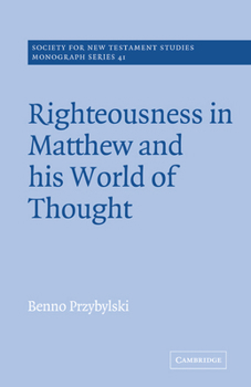 Righteousness in Matthew and his World of Thought (Society for New Testament Studies Monograph Series)