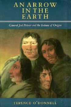 Paperback An Arrow in the Earth: General Joel Palmer and the Indians of Oregon Book
