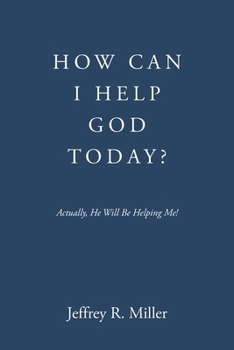 Paperback How Can I Help God Today?: Actually, He Will Be Helping Me! Book