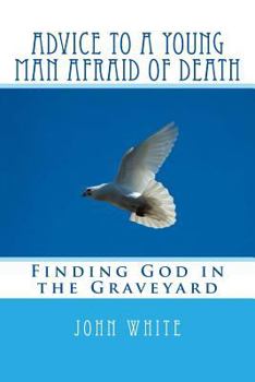Paperback Advice to a Young Man Afraid of Death: Finding God in the Graveyard Book