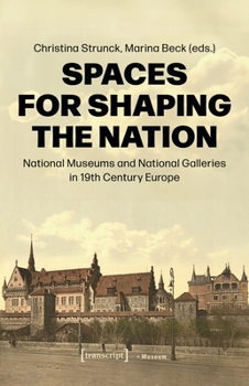 Paperback Spaces for Shaping the Nation: National Museums and National Galleries in Nineteenth-Century Europe Book