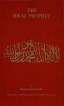 Paperback The Ideal Prophet: Aspects of the Life and Qualities of the Holy Prophet Muhammad Book