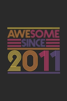 Paperback Awesome Since 2011: Blank Lined Notebook / Journal (6 X 9) - Birthday Gift and Anniversary Gift for Women And Men Book