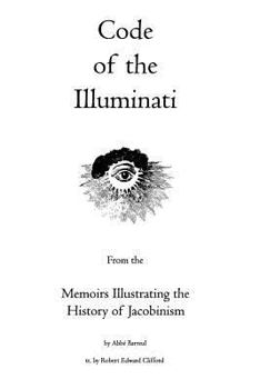 Paperback Code of the Illuminati: Memoirs Illustrating the History of Jacobinism Book