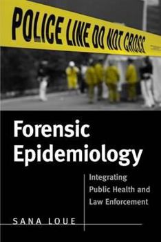 Hardcover Forensic Epidemiology: Integrating Public Health and Law Enforcement Book