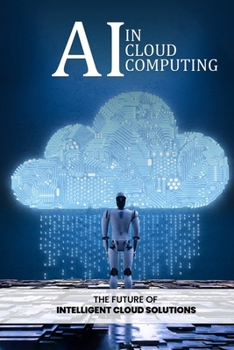 Paperback AI in Cloud Computing: The Future of Intelligent Cloud Solutions Book