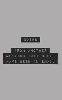 Notes From Another Meeting That Could Have Been an Email: Blank Lined Journal (office humor)