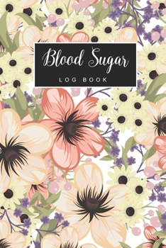 Blood Sugar Log Book: Floral Yellower Cover | Simple Diabetes Log Book Daily Blood Glucose Record Journal | 2 Years Blood Sugar Level Tracker for Diabetic Health Dairy Organizer Meal Beforn & After