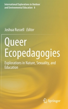 Hardcover Queer Ecopedagogies: Explorations in Nature, Sexuality, and Education Book