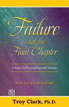 Paperback Failure Is Not The Final Chapter: 4 Steps To Personal Growth Victory Book