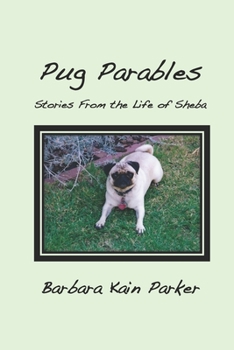 Paperback Pug Parables: Stories From the Life of Sheba Book