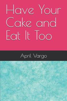 Paperback Have Your Cake and Eat It Too Book