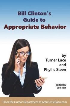 Paperback Bill Clinton's Guide to Appropriate Behavior - Completely Unabridged Version Book