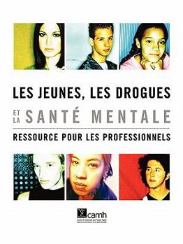 Paperback Les Jeunes, Les Drogues Et La Sant Mentale: Ressource Pour Les Professionnels [French] Book
