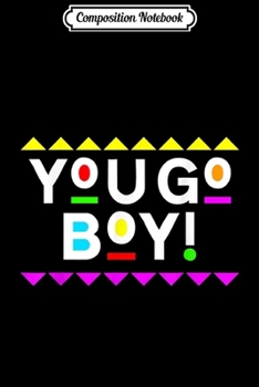 Paperback Composition Notebook: You Go Boy! 90s Style Journal/Notebook Blank Lined Ruled 6x9 100 Pages Book