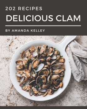 Paperback 202 Delicious Clam Recipes: A Clam Cookbook to Fall In Love With Book