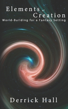Paperback Elements of Creation: World-Building for a Fantasy Setting Book