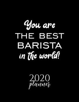 Paperback You Are The Best Barista In The World! 2020 Planner: Nice 2020 Calendar for Barista - Christmas Gift Idea for Barista - Barista Journal for 2020 - 120 Book