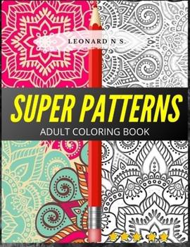 Paperback Super Patterns-Adult Coloring Book: Patterns, plus a bonus of basic and complex mandalas. More than 100 figures to color!! The best on the market, in Book