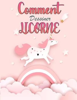 Comment dessiner les licornes: Un livre d'activités et de dessins étape par étape pour apprendre à dessiner des objets mignons.