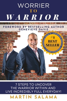 Paperback Worrier To Warrior: 7 Steps to UNCOVER The Warrior Within and Live Incredibly Full Everyday Book