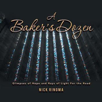 Paperback A Baker's Dozen: Glimpses of Hope and Rays of Light for the Road Book