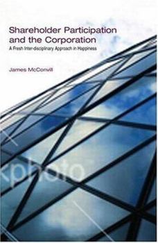 Hardcover Shareholder Participation and the Corporation: A Fresh Inter-Disciplinary Approach in Happiness Book