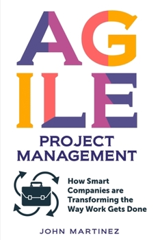 Paperback Agile project management: How Smart Companies Are Transforming the Way Work Gets Done Book