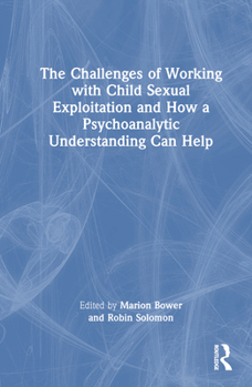 Hardcover The Challenges of Working with Child Sexual Exploitation and How a Psychoanalytic Understanding Can Help Book