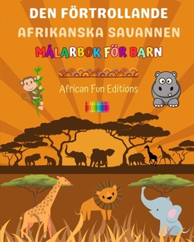 Paperback Den förtrollande afrikanska savannen - Målarbok för barn - Roliga och kreativa teckningar av bedårande afrikanska djur: Charmig samling av söta savann [Swedish] Book