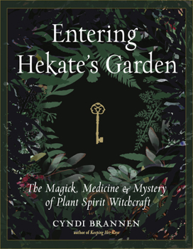 Paperback Entering Hekate's Garden: The Magick, Medicine & Mystery of Plant Spirit Witchcraft Book