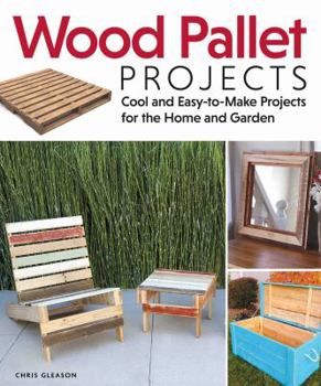 Paperback Wood Pallet Projects: Cool and Easy-To-Make Projects for the Home and Garden Book