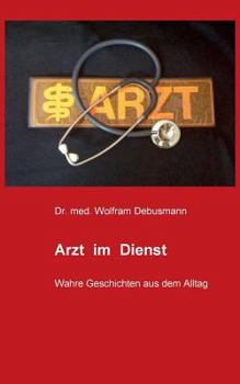 Paperback Arzt im Dienst: Wahre Geschichten aus dem Alltag [German] Book