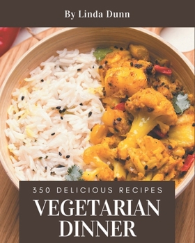 Paperback 350 Delicious Vegetarian Dinner Recipes: Cook it Yourself with Vegetarian Dinner Cookbook! Book