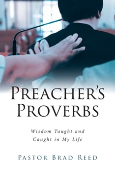 Preacher's Proverbs: Wisdom Taught and Caught in My Life