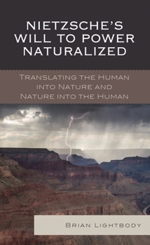 Hardcover Nietzsche's Will to Power Naturalized: Translating the Human into Nature and Nature into the Human Book