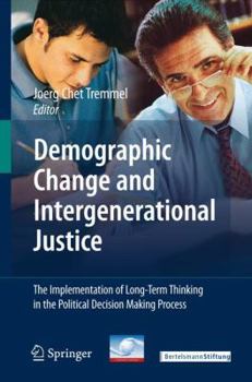 Paperback Demographic Change and Intergenerational Justice: The Implementation of Long-Term Thinking in the Political Decision Making Process Book