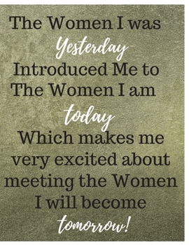 Paperback The Women I Was Yesterday Women Empowerment Journal Notebook Gift: Ruled Empowering Journal For Ladies And Teen Girls Perfect Gift For Family College Book