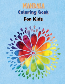 Mandala Coloring Book For Kids: Amazing Coloring Pages of Mandala for Kids, Girls and Boys Coloring Book with Easy, Fun and Relaxing Mandalas for Beginners 100 Beautiful Coloring Pages of Mandala