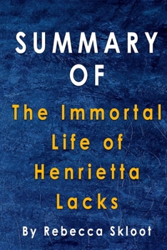 Summary Of The Immortal Life of Henrietta Lacks: By Rebecca Skloot